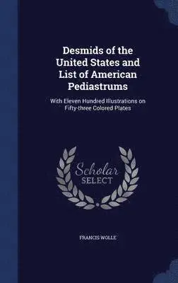 Francis Wolle - Desmids of the United States and List of American Pediastrums, Inbunden. Tillgänglighet: Lägg i varukorg