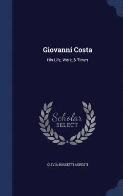 Olivia Rossetti Agresti - Giovanni Costa, Inbunden. Tillgänglighet: Lägg i varukorg