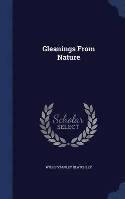 Willis Stanley Blatchley - Gleanings From Nature, Inbunden. Tillgänglighet: Lägg i varukorg
