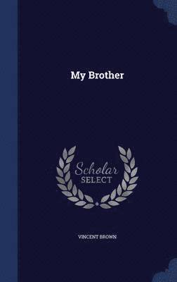 Vincent Brown - My Brother, Inbunden. Tillgänglighet: Lägg i varukorg