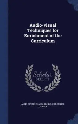 Anna Curtis Chandler, Irene Fletcher Cypher - Audio-visual Techniques for Enrichment of the Curriculum, Inbunden. Tillgänglighet: Lägg i varukorg