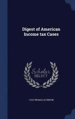 Lyle Thomas Alverson - Digest of American Income tax Cases, Inbunden. Tillgänglighet: Lägg i varukorg