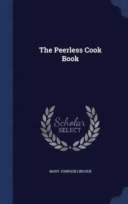 Mary Johnson Lincoln - Peerless Cook Book, Inbunden. Tillgänglighet: Lägg i varukorg