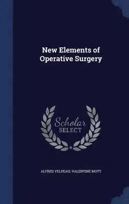 Alfred Velpeau, Valentine Mott - New Elements of Operative Surgery, Inbunden. Tillgänglighet: Lägg i varukorg