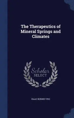 Isaac Burney Yeo - Therapeutics of Mineral Springs and Climates, Inbunden. Tillgänglighet: Lägg i varukorg