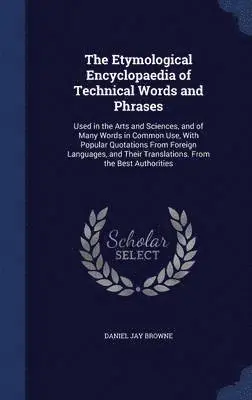 Daniel Jay Browne - Etymological Encyclopaedia of Technical Words and Phrases, Inbunden. Tillgänglighet: Lägg i varukorg