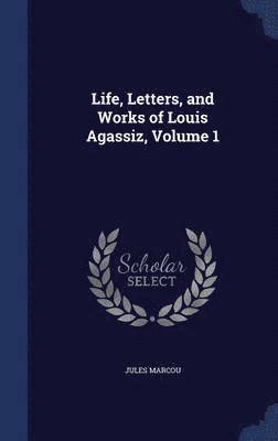 Jules Marcou - Life, Letters, and Works of Louis Agassiz, Volume 1, Inbunden. Tillgänglighet: Lägg i varukorg