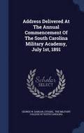 Address Delivered At The Annual Commencement Of The South Carolina Military Academy, July 1st, 1891