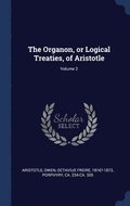 The Organon, or Logical Treaties, of Aristotle; Volume 2