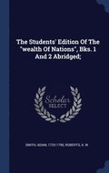 The Students' Edition Of The &quot;wealth Of Nations&quot;, Bks. 1 And 2 Abridged;