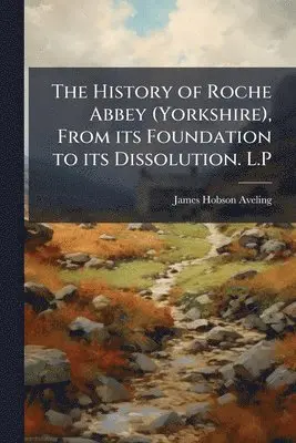 James Hobson Aveling - History of Roche Abbey (Yorkshire), From its Foundation to its Dissolution. L.P, Häftad. Tillgänglighet: Lägg i varukorg