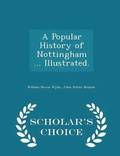 A Popular History of Nottingham ... Illustrated. - Scholar's Choice Edition