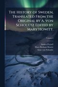History of Sweden, Translated From the Original by A. von Schoultz Edited by Mary Howitt.; Volume I