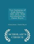 Two Centuries of Irish History, 1691-1870. With introduction by James Bryce. - Scholar's Choice Edition