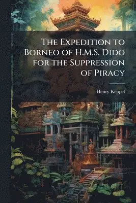 Henry Keppel - Expedition to Borneo of H.M.S. Dido for the Suppression of Piracy, Häftad. Tillgänglighet: Lägg i varukorg