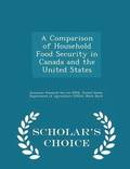 A Comparison of Household Food Security in Canada and the United States - Scholar's Choice Edition