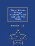 North Korean Foreign Relations in the Post-Cold War World - War College Series