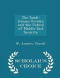 The Saudi-Iranian Rivalry and the Future of Middle East Security - Scholar's Choice Edition