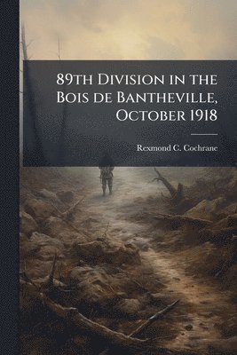 Rexmond C Cochrane - 89th Division in the Bois de Bantheville, October 1918, Häftad. Tillgänglighet: Lägg i varukorg