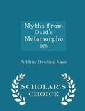 Myths from Ovid's Metamorphoses - Scholar's Choice Edition