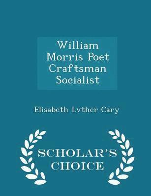 Elisabeth Lvther Cary - William Morris Poet Craftsman Socialist - Scholar's Choice Edition, Häftad. Tillgänglighet: Lägg i varukorg