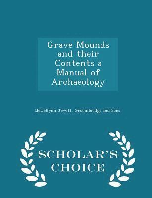 Llewellynn Jewitt - Grave Mounds and Their Contents a Manual of Archaeology - Scholar's Choice Edition, Häftad. Tillgänglighet: Lägg i varukorg