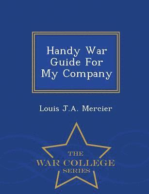 Louis J a Mercier - Handy War Guide for My Company - War College Series, Häftad. Tillgänglighet: Lägg i varukorg