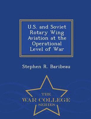 Stephen R Baribeau - U.S. and Soviet Rotary Wing Aviation at the Operational Level of War - War College Series, Häftad. Tillgänglighet: Lägg i varukorg