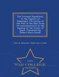 The Crimean Expedition, to the Capture of Sebastopol. Chronicles of the War in the East from Its Commencement to the Signing of the Treaty of Peace. Translated by Robert Howe Gould. - War College