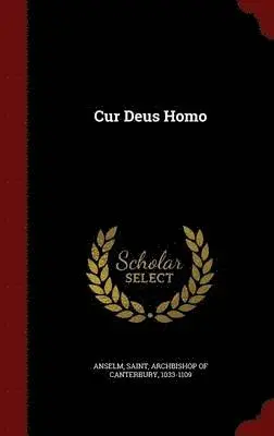 Saint Archbishop of Canterbury Anselm - Cur Deus Homo, Inbunden. Tillgänglighet: Lägg i varukorg