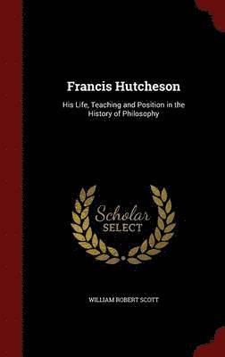 William Robert Scott - Francis Hutcheson, Inbunden