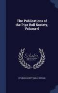 The Publications of the Pipe Roll Society, Volume 6