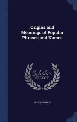 Basil Hargrave - Origins and Meanings of Popular Phrases and Names, Inbunden. Tillgänglighet: Lägg i varukorg