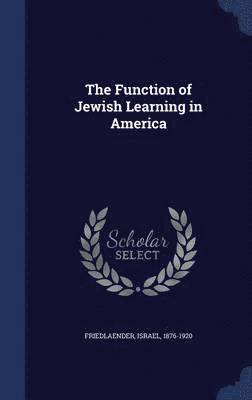 Israel Friedlaender - Function of Jewish Learning in America, Inbunden