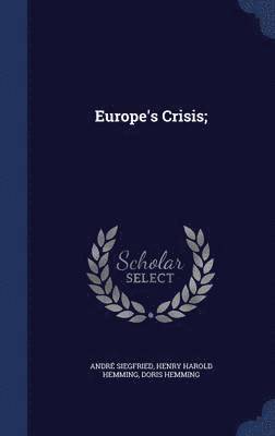 André Siegfried, Henry Harold Hemming, Doris Hemming - Europe's Crisis;, Inbunden