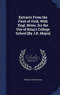 Extracts From the Fasti of Ovid, With Engl. Notes. for the Use of King's College School [By J.R. Major]