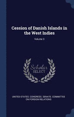 Cession of Danish Islands in the West Indies; Volume 3, Inbunden