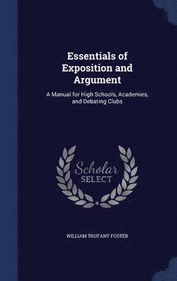 William Trufant Foster - Essentials of Exposition and Argument, Inbunden. Tillgänglighet: Lägg i varukorg