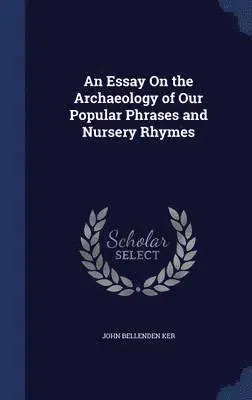 John Bellenden Ker - Essay On the Archaeology of Our Popular Phrases and Nursery Rhymes, Inbunden. Tillgänglighet: Lägg i varukorg
