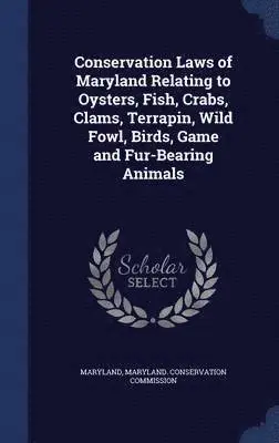 Maryland - Conservation Laws of Maryland Relating to Oysters, Fish, Crabs, Clams, Terrapin, Wild Fowl, Birds, Game and Fur-Bearing Animals, Inbunden. Tillgänglighet: Lägg i varukorg