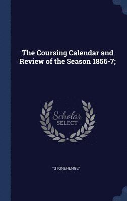 Stonehenge - Coursing Calendar and Review of the Season 1856-7;, Inbunden