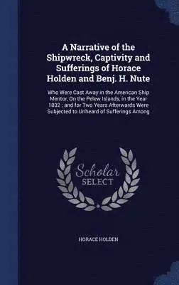Horace Holden - Narrative of the Shipwreck, Captivity and Sufferings of Horace Holden and Benj. H. Nute, Inbunden. Tillgänglighet: Lägg i varukorg
