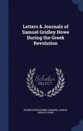 Letters & Journals of Samuel Gridley Howe During the Greek Revolution
