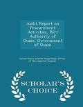 Audit Report on Procurement Activities, Port Authority of Guam, Government of Guam - Scholar's Choice Edition