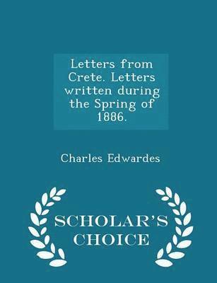 Charles Edwardes - Letters from Crete. Letters Written During the Spring of 1886. - Scholar's Choice Edition, Häftad