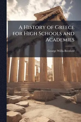 George Willis Botsford - History of Greece for High Schools and Academies, Häftad. Tillgänglighet: Lägg i varukorg