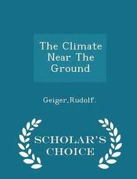 The Climate Near The Ground - Scholar's Choice Edition