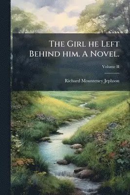 Richard Mounteney Jephson - Girl he Left Behind him. A Novel.; Volume II, Häftad. Tillgänglighet: Lägg i varukorg