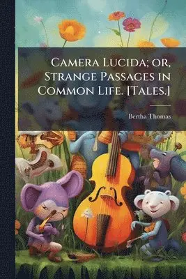 Bertha Thomas - Camera Lucida; or, Strange Passages in Common Life. [Tales.], Häftad. Tillgänglighet: Lägg i varukorg