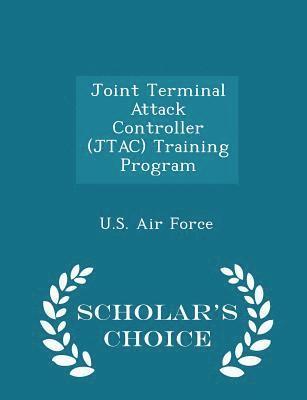 Joint Terminal Attack Controller (Jtac) Training Program - Scholar's Choice Edition, Häftad
